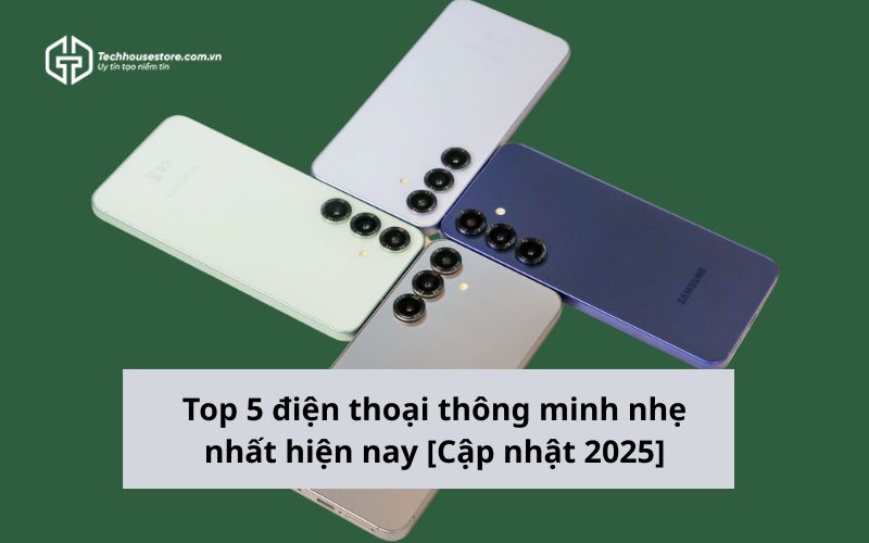 Top 5 điện thoại thông minh nhẹ nhất hiện nay [Cập nhật 2025]